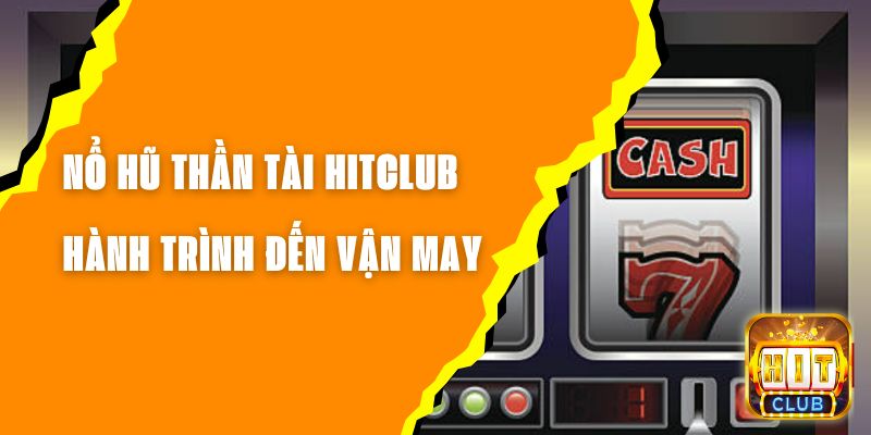 Nổ Hũ Thần Tài Hitclub - Hành Trình Đến Vận May