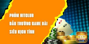 Phỏm Hitclub - Đấu Trường Game Bài Siêu Kịch Tính