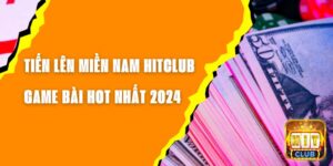 Tiến Lên Miền Nam Hitclub - Game Bài Hot Nhất 2024