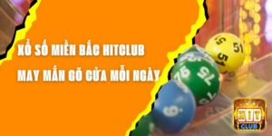 Xổ Số Miền Bắc Hitclub - May Mắn Gõ Cửa Mỗi Ngày